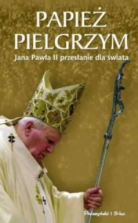 Papież pielgrzym. Jana Pawła II - okładka książki