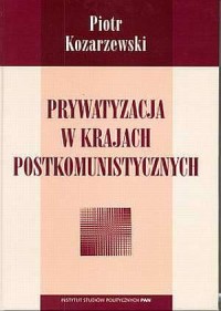 Prywatyzacja w krajach postkomunistycznych - okładka książki