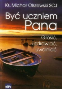 Być uczniem Pana. Głosić, uzdrawiać, - okładka książki