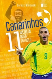 Canarinhos. 11 wcieleń boga futbolu - okładka książki