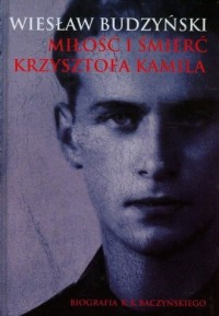 Miłość i śmierć Krzysztofa Kamila - okładka książki