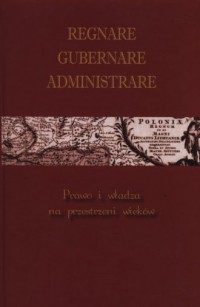 Regnare Gubernare Administrare - okładka książki