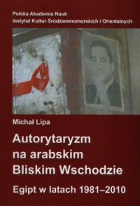 Autorytaryzm na arabskim Bliskim - okładka książki