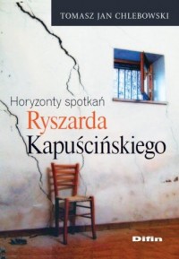 Horyzonty spotkań Ryszarda Kapuścińskiego - okładka książki