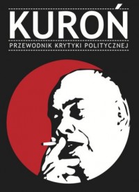 Kuroń. Przewodnik Krytyki Politycznej - okładka książki