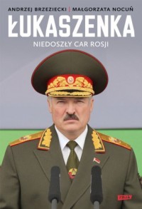 Łukaszenka. Niedoszły car Rosji - okładka książki