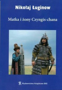 Matka i żony Czyngis-Chana - okładka książki