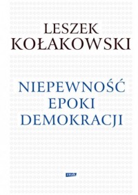 Niepewność epoki demokracji - okładka książki