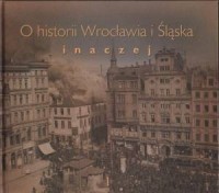 O historii Wrocławia i Śląska inaczej. - okładka książki