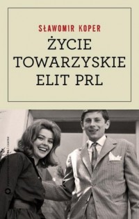 Życie towarzyskie elit PRL - okładka książki