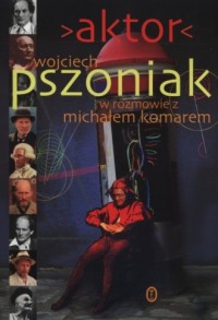 Aktor. Wojciech Pszoniak w rozmowie - okładka książki