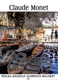 Claude Monet. Wielka kolekcja sławnych - okładka książki