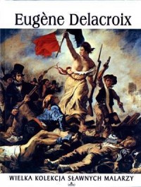 Eugene Delacroix. Wielka kolekcja - okładka książki