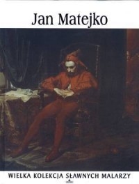 Jan Matejko. Wielka kolekcja sławnych - okładka książki