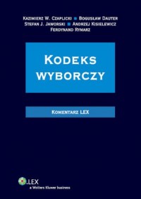 Kodeks wyborczy. Komentarz - Kazimierz W. Czaplicki