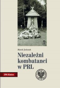 Niezależni kombatanci w PRL - okładka książki