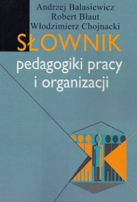 Słownik pedagogiki pracy i organizacji - okładka książki