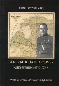 Generał Johan Laidoner albo Estonia - okładka książki