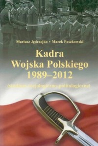 Kadra Wojska Polskiego 1989-2012. - okładka książki