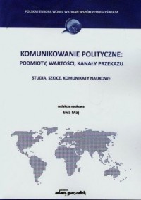 Komunikowanie polityczne: podmioty - okładka książki