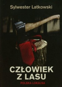 Człowiek z lasu. Polska lokalna - okładka książki