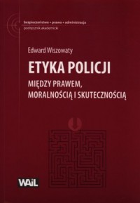 Etyka Policji. Między prawem, moralnością - okładka książki