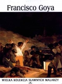 Francisco Goya. Wielka kolekcja - okładka książki