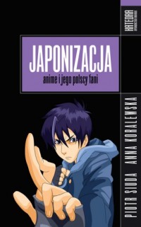 Japonizacja. Anime i jego polscy - okładka książki