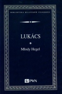 Młody Hegel. O powiązaniach dialektyki - okładka książki