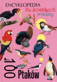Na ścieżkach wiedzy. 100 ptaków - okładka książki
