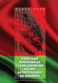 Powstanie, konsolidacja i funkcjonowanie reżimu neoautorytarnego na Białorusi w latach 1994-2010