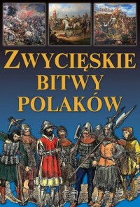 Zwycięskie bitwy Polaków - okładka książki