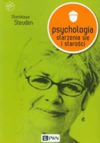 Psychologia starzenia się i starości - okładka książki