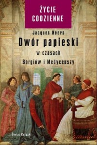 Dwór papieski w czasach Borgiów - okładka książki