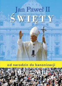 Jan Paweł II Święty - od narodzin - okładka książki