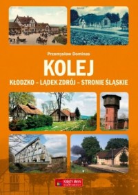 Kolej Kłodzko - Lądek Zdrój - Stronie - okładka książki