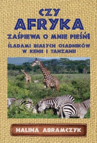 Czy Afryka zaśpiewa o mnie pieśń? - okładka książki