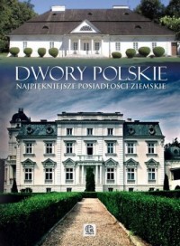 Dwory polskie. Najpiękniejsze posiadłości - okładka książki