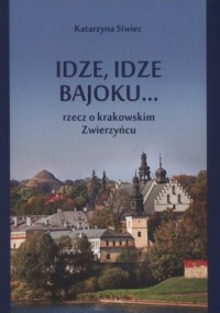 Idze, idze bajoku... Rzecz o krakowskim - okładka książki