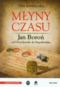 Młyny czasu. Jan Boroń od Orzechówki - okładka książki
