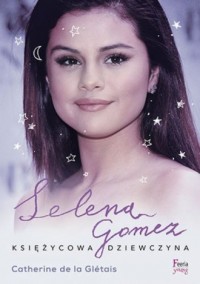 Selena Gomez. Księżycowa dziewczyna - okładka książki