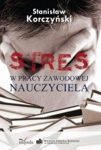Stres w pracy zawodowej nauczyciela - okładka książki