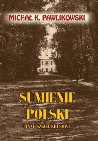 Sumienie Polski i inne szkice kresowe - okładka książki