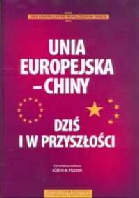 Unia Europejska - Chiny. Dziś i - okładka książki