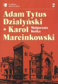 Adam Tytus Działyński. Karol Marcinkowski. - okładka książki