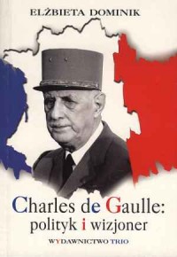 Charles de Gaulle: polityk i wizjoner - okładka książki