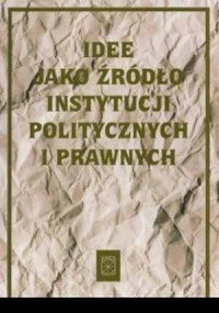 Idee jako źródło instytucji politycznych - okładka książki
