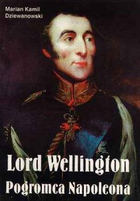 Lord Wellington. Pogromca Napoleona - okładka książki