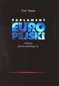 Parlament Europejski. Studium prawno-politologiczne - okładka książki