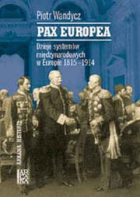 Pax Europea. Dzieje systemów międzynarodowych - okładka książki